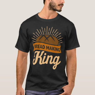 Funny Sourdough Bread King Lover Baking Kneader Lo T Shirt