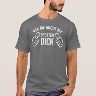 Funny Spotted Dick Pastries  Baking  Pastry Chef   T Shirt