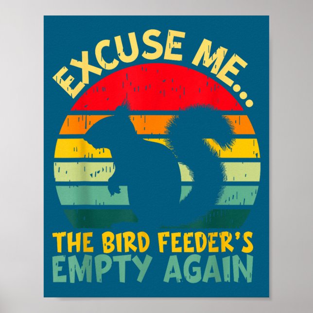 Funny Squirrel Excuse Me, Bird Feeder's Empty Agai Poster (Framsidan)