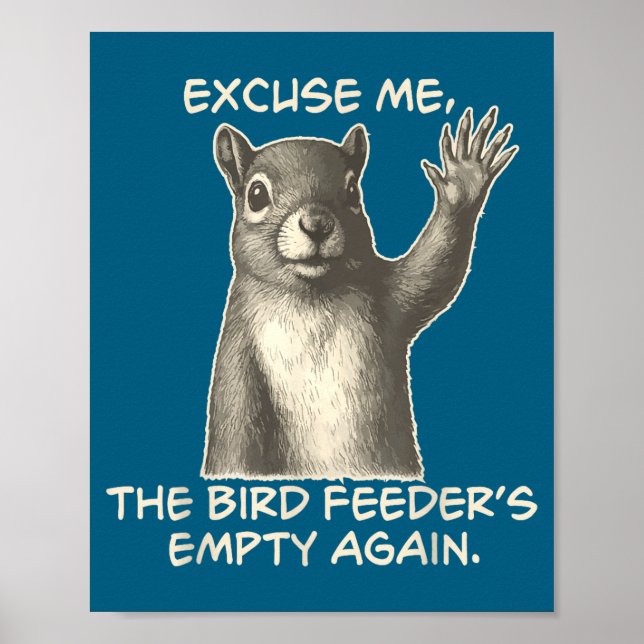 Funny Squirrel Excuse Me The Bird Feeder Is Empty  Poster (Framsidan)