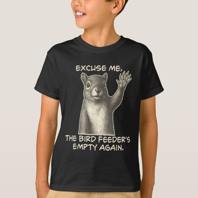 Funny Squirrel Excuse Me The Bird Feeder Is Empty  T Shirt (Framsida)