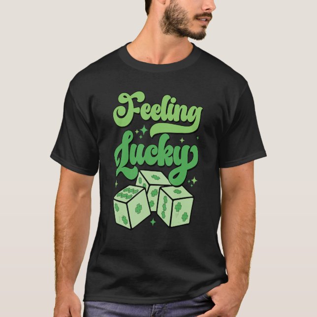 Funny St Patrick Day Shamrock Dice Feeling Lucky W T Shirt (Framsida)