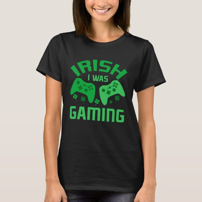 Funny St Patricks Day Gaming Irish I Was Gaming Fo T Shirt (Framsida)