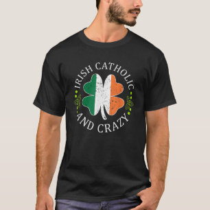 Funny St patricks day Gift Irish Catholic and Craz T Shirt
