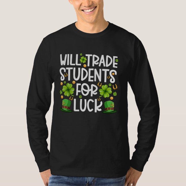 Funny St Patricks Day Teacher Will Trade Students  T Shirt (Framsida)