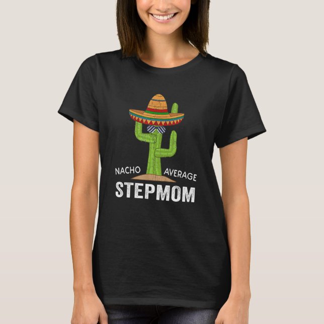 Funny Stepmamma Humor Meme som säger Nacho Average T Shirt (Framsida)