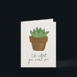 Funny Succulent Pun Birthday Card Kort<br><div class="desc">En modern och minimalistisk födelsedag för växten älskare,  med en digitalt målad självklar och citatet "liv utan dig skulle suga". Anpassa hälsning inuti.</div>