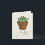 Funny Succulent Pun Birthday Card Kort<br><div class="desc">En modern och minimalistisk födelsedag för växten älskare,  med en digitalt målad självklar och citatet "liv utan dig skulle suga". Anpassa hälsning inuti.</div>