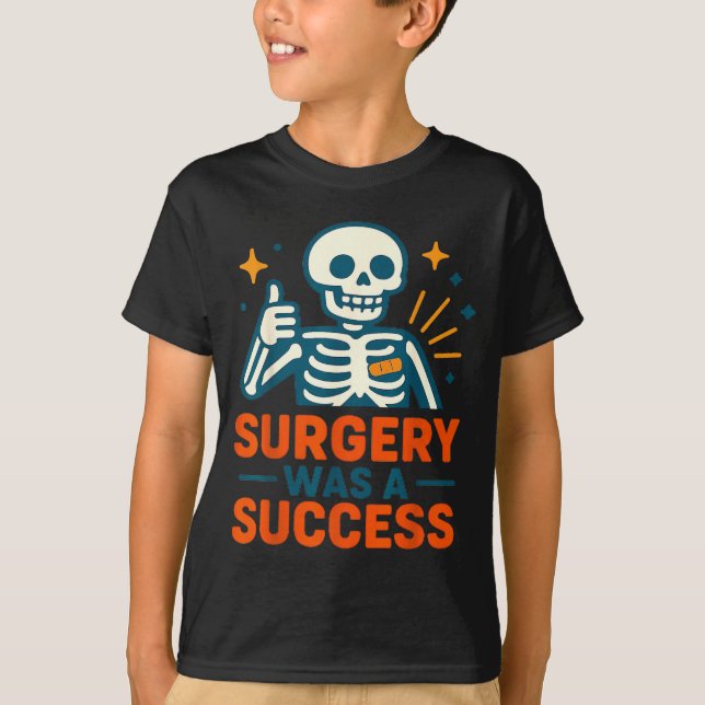 Funny Surgery Was A Success Skeleton Get Well Surg T Shirt (Framsida)