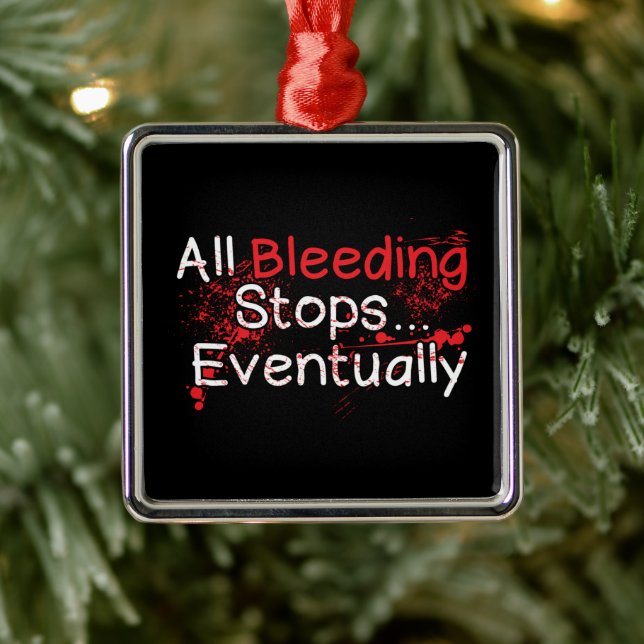 Funny Survival Quote - Bleeding Stops Eventually Julgransprydnad Metall (Träd)