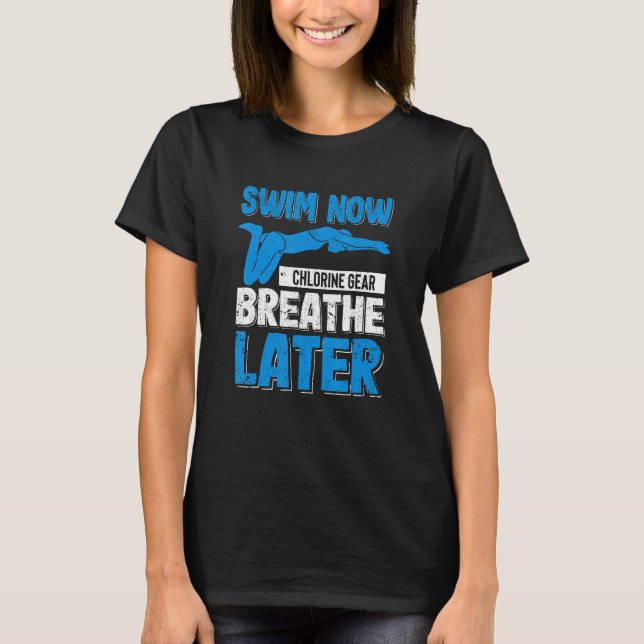 Funny Swimming Pool Swim Now Chlorine Gear Breathe T Shirt (Framsida)