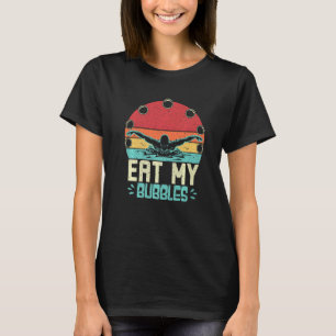Funny Swimming Swimmer Eat My Bubbles Retro Simma T Shirt