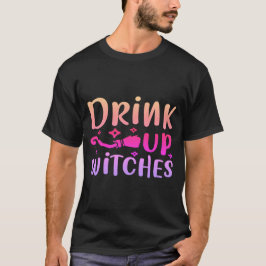 FUNNY T-SHIRT-drink up witches-01 T Shirt