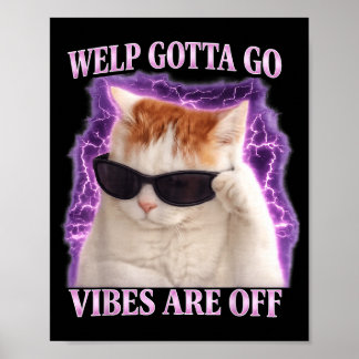 Funny tabby cat welp gotta go sarcastic saying Fun Poster