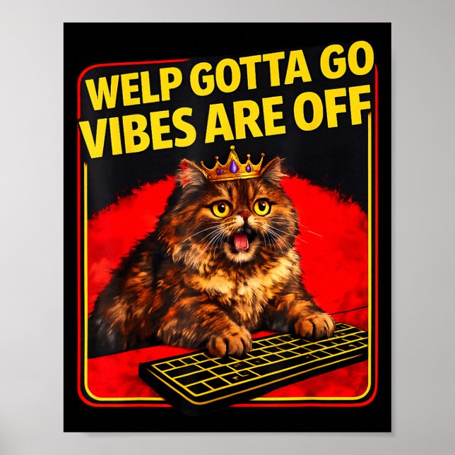 Funny tabby cat welp gotta go sarcastic saying Fun Poster (Framsidan)