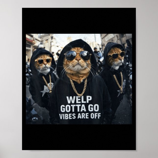 Funny tabby cat welp gotta go sarcastic saying Fun Poster (Framsidan)