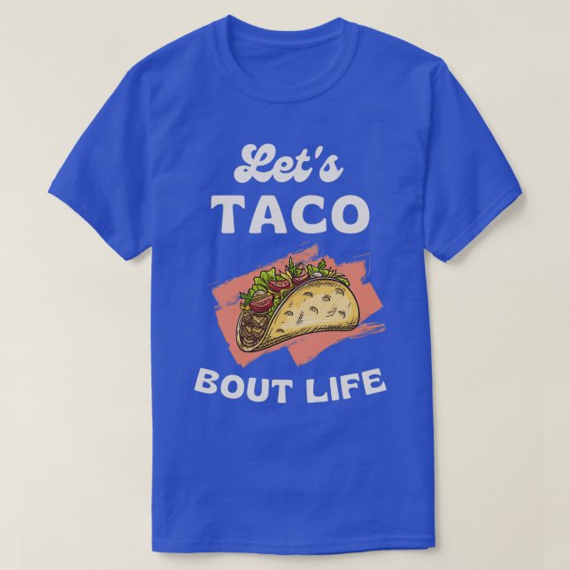 Funny Taco Älskare Pun Letx27s Taco Bout Life Cool T Shirt (Design framsida)