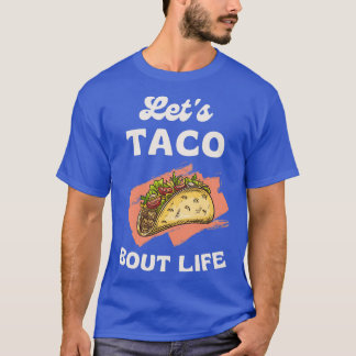 Funny Taco Älskare Pun Letx27s Taco Bout Life Cool T Shirt