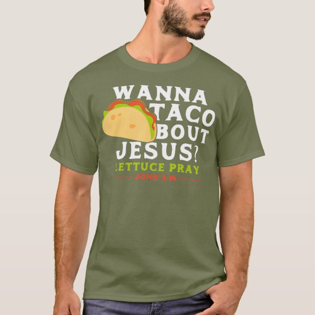 Funny Taco Wanna Taco Bout Jesus T Shirt (Framsida)