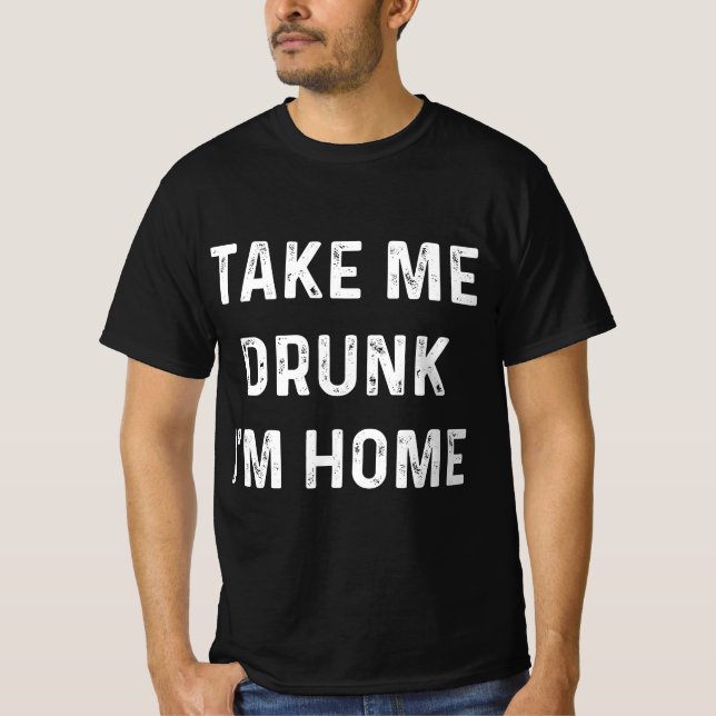 Funny Take Me Drunk I'm Home Quote  T Shirt (Framsida)