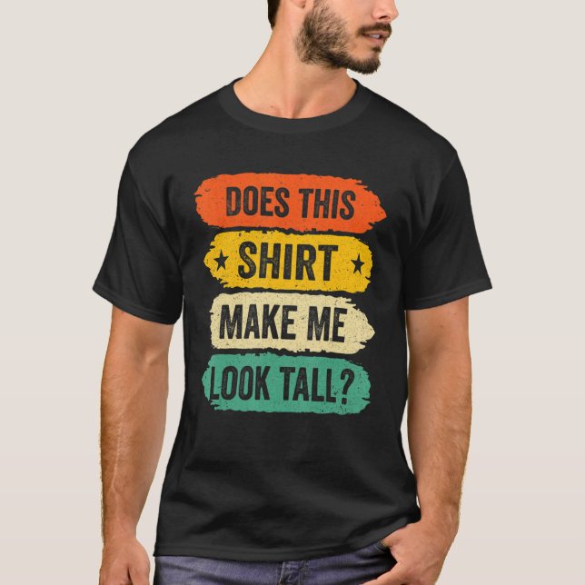 Funny Tall Person Sayings, Does This Make Me Look  T Shirt (Framsida)