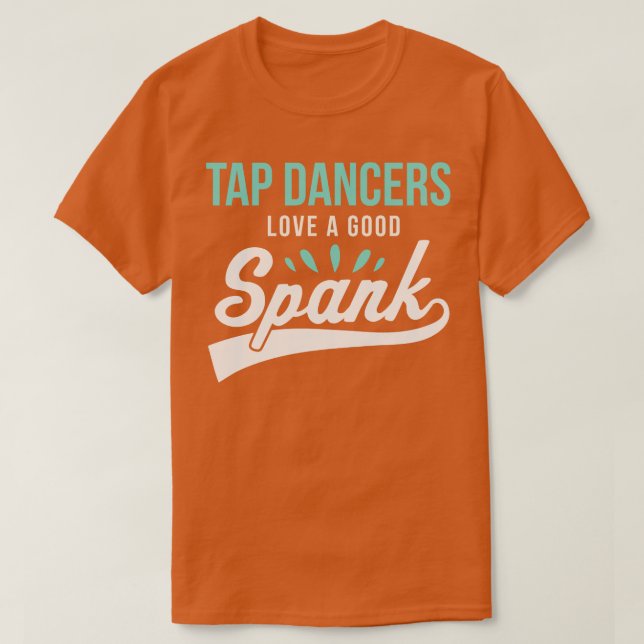 Funny Tap Dancing Tap Dancers Kärlek a bra Spank T Shirt (Design framsida)