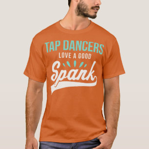 Funny Tap Dancing Tap Dancers Kärlek a bra Spank T Shirt