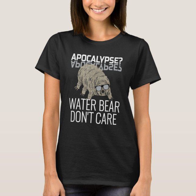 Funny Tardigrade Quote - Apocalypse Vatten Bear Do T Shirt (Framsida)