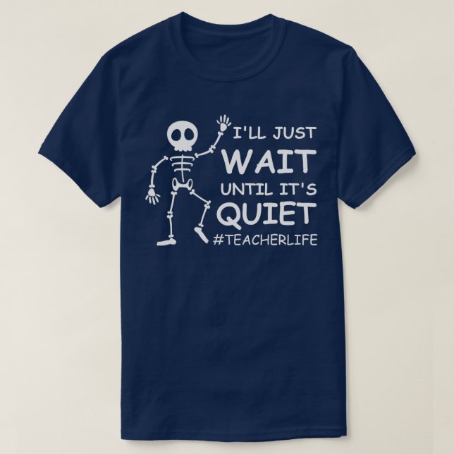 Funny Teacher Life Ill Just Wait Until Its Quiet S T Shirt (Design framsida)