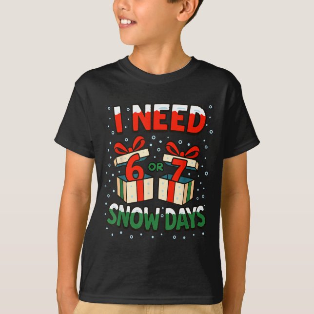 Funny Teacher Winter Saying I Need 6 7 Snow Days C T Shirt (Framsida)