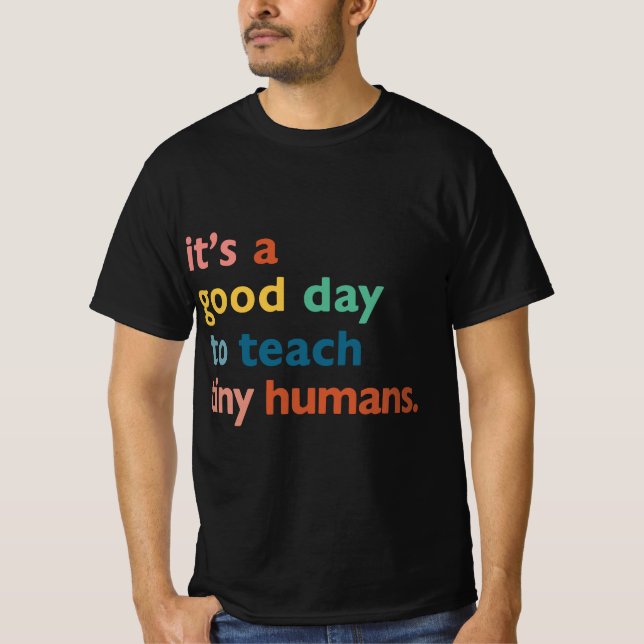 funny teachers it's a good day to teach tiny human t shirt (Framsida)