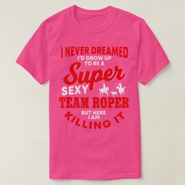 Funny Team Roper Quote Rodeo Western Horse Roping T Shirt (Design framsida)