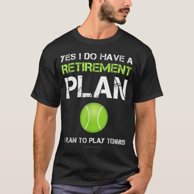 Funny Tennis Shirts Yes I Have A Retirement Plan P T Shirt (Framsida)