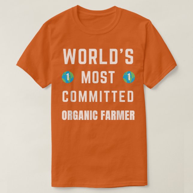 Funny Tet Saying World's Most Committed Organic Fa T Shirt (Design framsida)