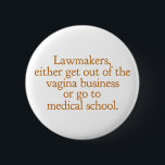 Funny Texas Abortion Laws Pro Choice Women Quote Knapp<br><div class="desc">Advokater,  antingen ut ur vaginabranschen eller gå till medicinsk skola. Ett lustigt proffcitat från Wendy Davis om att göra abort lagligt och tillgängligt i Texas. Kvinnors hälsovård är en grundläggande mänsklig höger. Provals humor för en OBGYN- eller gynekolog som stöder kvinnors höger.</div>