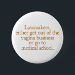Funny Texas Abortion Laws Pro Choice Women Quote Knapp<br><div class="desc">Advokater,  antingen ut ur vaginabranschen eller gå till medicinsk skola. Ett lustigt proffcitat från Wendy Davis om att göra abort lagligt och tillgängligt i Texas. Kvinnors hälsovård är en grundläggande mänsklig höger. Provals humor för en OBGYN- eller gynekolog som stöder kvinnors höger.</div>
