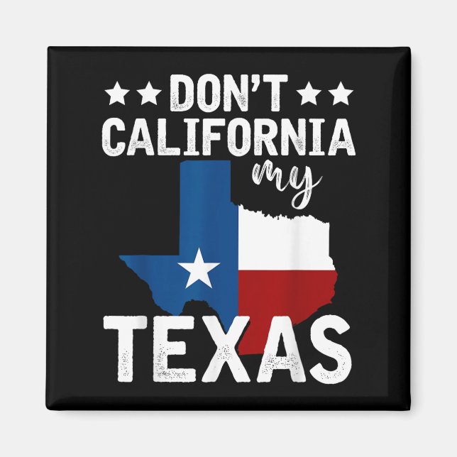 Funny Texas Flag Patriotic Texan Dont California M Magnet (Framsidan)