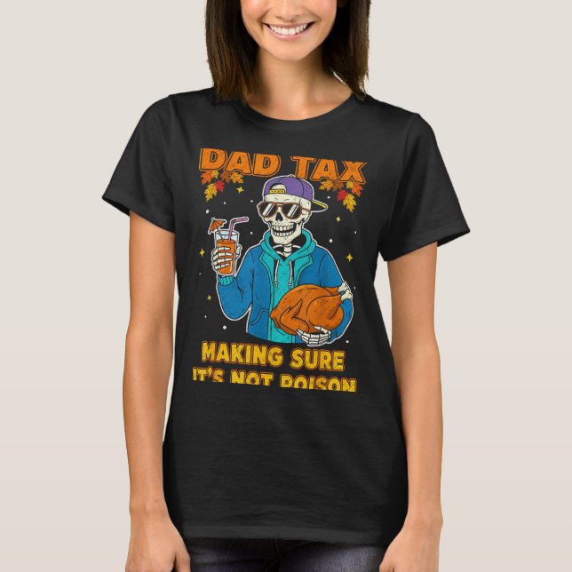 Funny Thanksgiving Dad Tax Skeleton Turkey Day Foo T Shirt (Framsida)