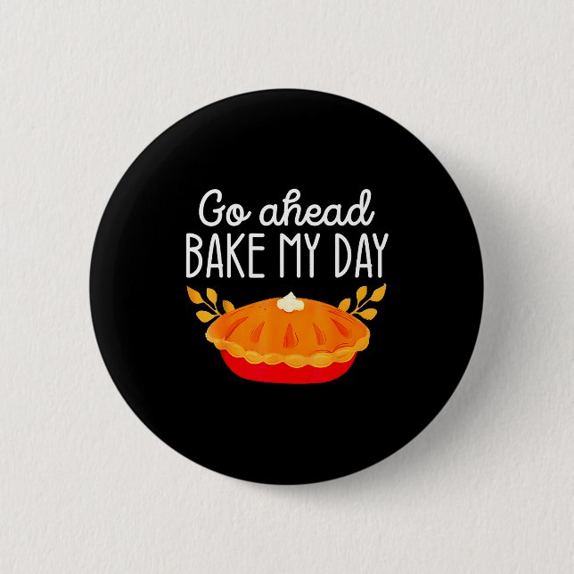 Funny Thanksgiving Go Ahead Bake My Day Men Women  Knapp (Framsida)