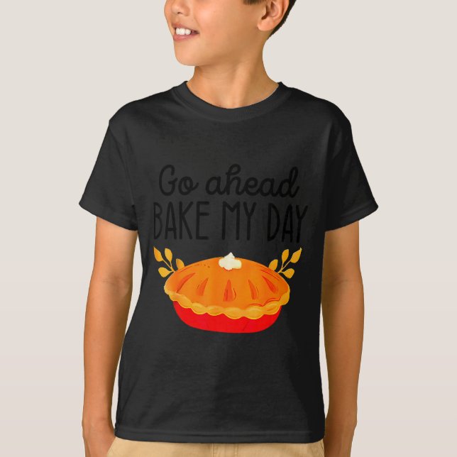 Funny Thanksgiving Go Ahead Bake My Day Men Women  T Shirt (Framsida)