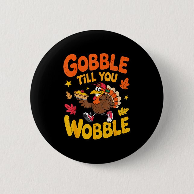 Funny Thanksgiving Turkey Gobble Till You Wobble T Knapp (Framsida)