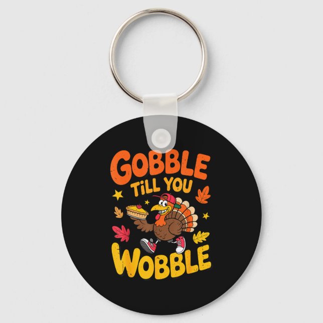 Funny Thanksgiving Turkey Gobble Till You Wobble T Nyckelring (Framsida)