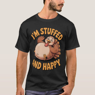 Funny Thanksgiving Turkey – I’m Stuffed and Happy T Shirt