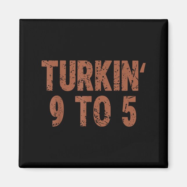 Funny Thanksgiving Turkin 9 To 5 Humor Turkey Frie Magnet (Framsidan)