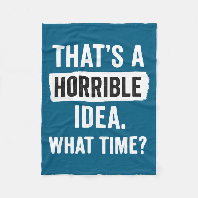 Funny That's A Horrible Idea What Time_ Sarcastic  Fleecefilt (Framsidan)