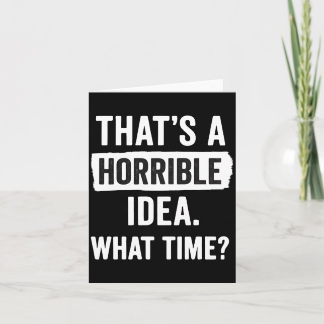 Funny That's A Horrible Idea What Time_ Sarcastic  Kort (Framsida)