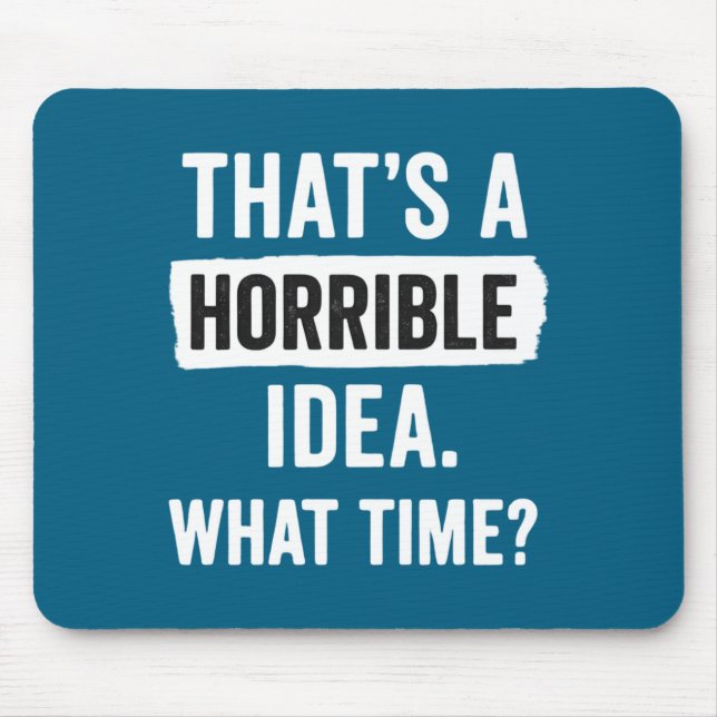 Funny That's A Horrible Idea What Time_ Sarcastic  Musmatta (Framsidan)