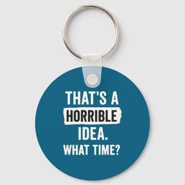 Funny That's A Horrible Idea What Time_ Sarcastic  Nyckelring (Framsida)