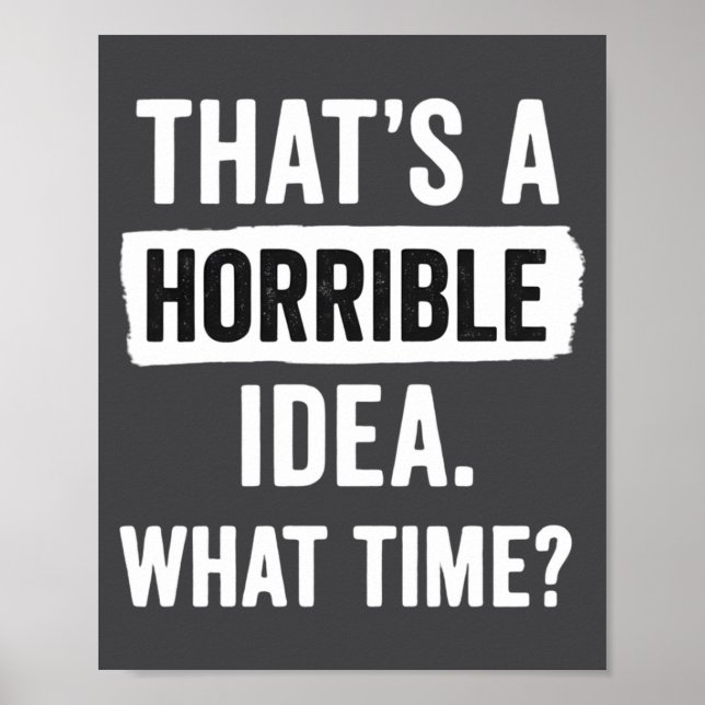 Funny That's A Horrible Idea What Time_ Sarcastic  Poster (Framsidan)
