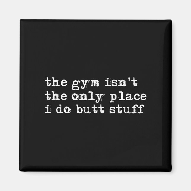 Funny The Gym Isn't The Only Place I Do Butt Stuff Magnet (Framsidan)